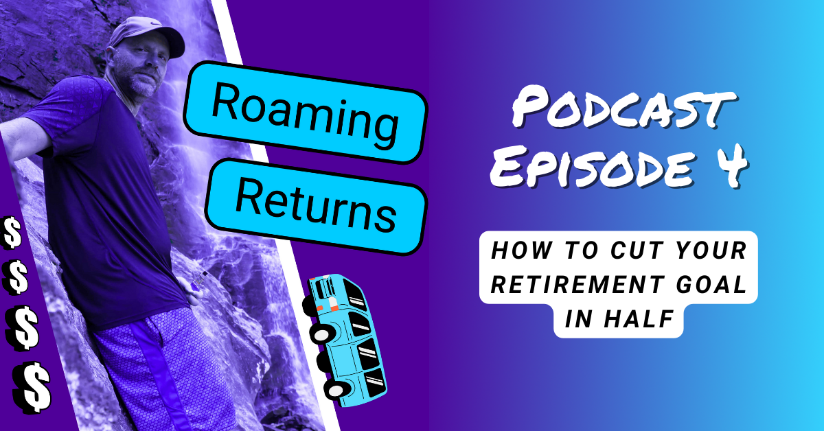 Read more about the article Episode 4 – How to Cut Your Retirement Goal in Half