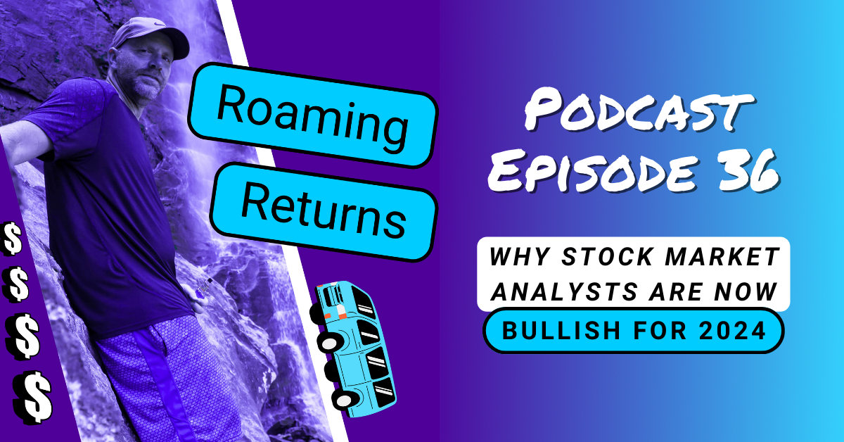 Read more about the article Episode 36 – Why Stock Market Analysts Are Now Bullish For 2024